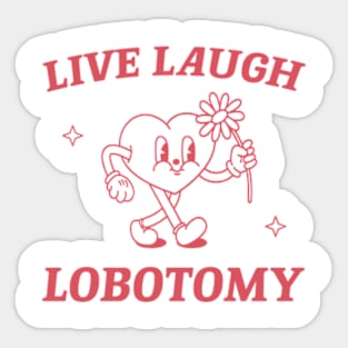 Live laugh lobotomy shirt, funny lobotomy meme retro Sticker